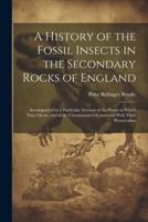 A History of the Fossil Insects in the Secondary Rocks of England