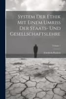System Der Ethik Mit Einem Umriss Der Staats- Und Gesellschaftslehre; Volume 1