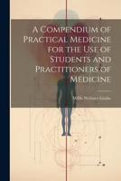 A Compendium of Practical Medicine for the Use of Students and Practitioners of Medicine