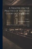 A Treatise On the Practice of the High Court of Chancery