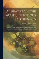 A Treatise On the Acute, Infectious Exanthemata