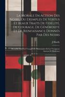 La Morale En Action Des Noirs, Ou Exemples De Vertus Et Beaux Traits De Fidélité, De Courage, De Générosité Et De Bienfaisance Donnés Par Des Noirs