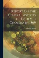 Report On the General Aspects of Epidemic Cholera in 1869