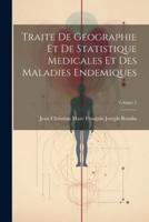 Traite De Geographie Et De Statistique Medicales Et Des Maladies Endemiques; Volume 2