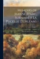 Memoirs of Jeanne D'arc, Surnamed La Pucelle D'orleans