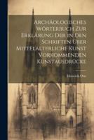 Archäologisches Wörterbuch Zur Erklärung Der in Den Schriften Über Mittelalterliche Kunst Vorkommenden Kunstausdrücke
