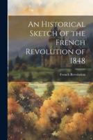 An Historical Sketch of the French Revolution of 1848