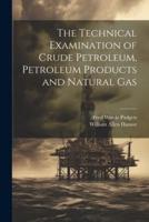 The Technical Examination of Crude Petroleum, Petroleum Products and Natural Gas