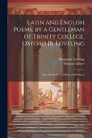 Latin and English Poems. By a Gentleman of Trinity College, Oxford [B. Loveling