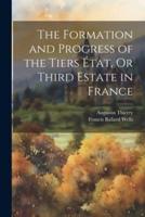The Formation and Progress of the Tiers État, Or Third Estate in France