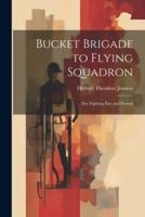 Bucket Brigade to Flying Squadron