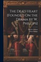 The Dead Heart [Founded On the Drama by W. Phillips]