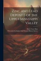Zinc and Lead Deposits of the Upper Mississippi Valley