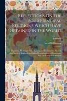 Reflections On the Four Principal Religions Which Have Obtained in the World
