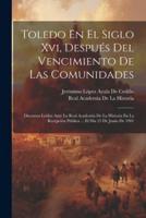 Toledo En El Siglo Xvi, Después Del Vencimiento De Las Comunidades