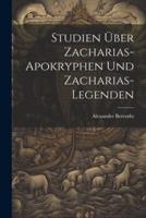 Studien Über Zacharias-Apokryphen Und Zacharias-Legenden