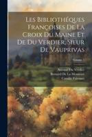 Les Bibliothéques Françoises De La Croix Du Maine Et De Du Verdier, Sieur De Vauprivas; Volume 5