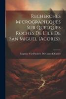 Recherches Micrographiques Sur Quelques Roches De L'ile De San Miguel (Acores).