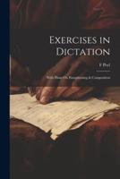 Exercises in Dictation; With Hints On Paraphrasing & Composition