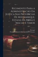 Regimento Para a Administracão Da Justica Nas Provincias De Moçambique, Estada Da India E Macau E Timor