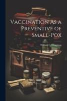 Vaccination As a Preventive of Small-Pox