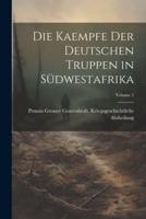 Die Kaempfe Der Deutschen Truppen in Südwestafrika; Volume 2