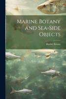 Marine Botany and Sea-Side Objects