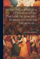 Noticia Geográfica Estadística Del Partido De Sánchez Roman, Estado De Zacatecas ...