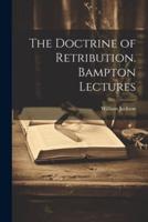 The Doctrine of Retribution. Bampton Lectures