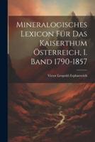 Mineralogisches Lexicon Für Das Kaiserthum Österreich, I. Band 1790-1857
