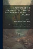 A Manual of the History of the Political System of Europe and Its Colonies