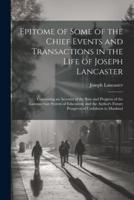 Epitome of Some of the Chief Events and Transactions in the Life of Joseph Lancaster