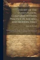 Theory of the Constitution, Compared With Its Practice in Ancient and Modern Times