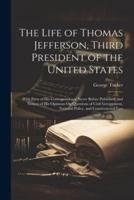 The Life of Thomas Jefferson, Third President of the United States