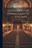 Chefs-D'oeuvre Dramatiques De Voltaire ...