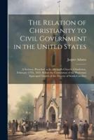 The Relation of Christianity to Civil Government in the United States