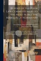 Report of the Poor Law Commissioners to the Most Noble the Marquis of Normanby