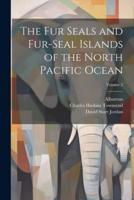 The Fur Seals and Fur-Seal Islands of the North Pacific Ocean; Volume 2