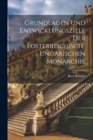 Grundlagen Und Entwicklungsziele Der Èosterreichisch-Ungarischen Monarchie
