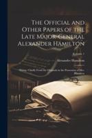 The Official and Other Papers of the Late Major-General Alexander Hamilton