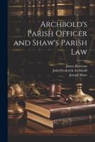 Archbold's Parish Officer and Shaw's Parish Law