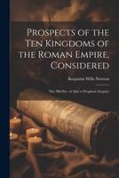 Prospects of the Ten Kingdoms of the Roman Empire, Considered