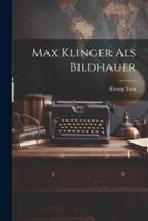 Max Klinger Als Bildhauer