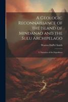 A Geologic Reconnaissance of the Island of Mindanao and the Sulu Archipelago