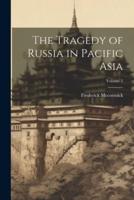 The Tragedy of Russia in Pacific Asia; Volume 2