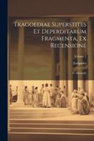 Tragoediae Superstites Et Deperditarum Fragmenta, Ex Recensione