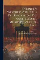 Des Jungen Werthers Zuruf Aus Der Ewigkeit an Die Noch Lebende Menschen Auf Der Erde