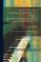 Haupt-Katalog Universal-Edition A.G., Wien, I. Maximilianstrasse 11 Und Jos. Aibl Verlag G. M. B. H.