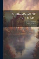 A Grammar of Greek Art