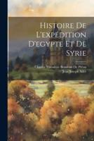 Histoire De L'expédition D'egypte Et De Syrie